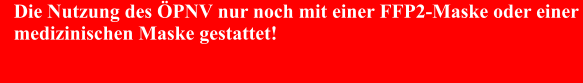 Die Nutzung des ÖPNV nur noch mit einer FFP2-Maske oder einer medizinischen Maske gestattet!